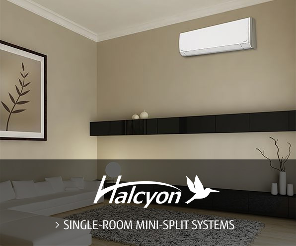 Halcyon™ SINGLE-ROOM MINI-SPLIT SYSTEMS