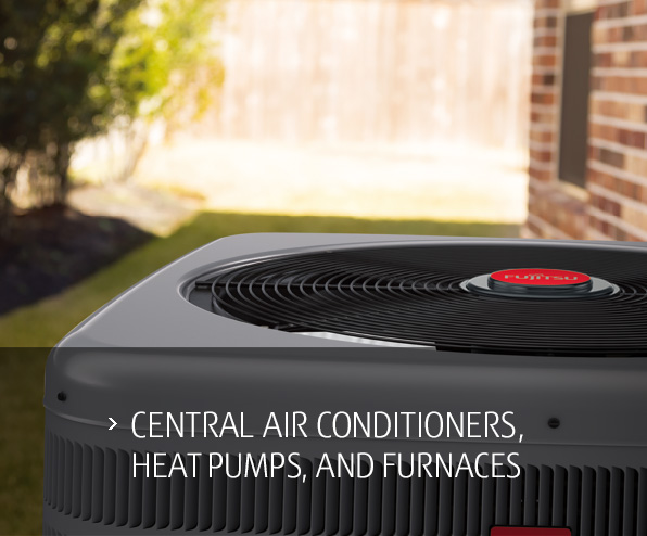 CENTRAL AIR CONDITIONERS, HEAT PUMPS, AND FURNACES